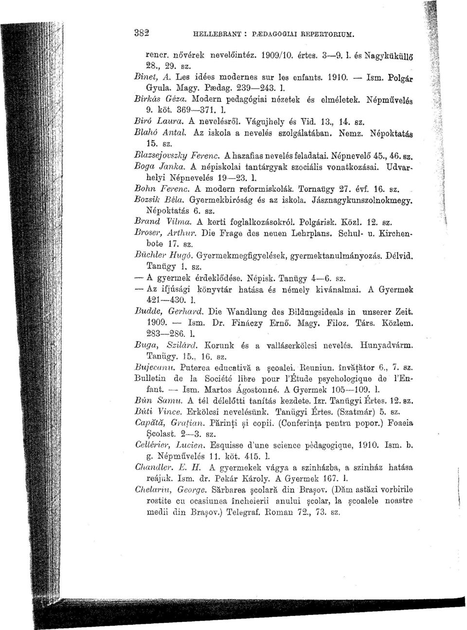 Az iskola a nevelés szolgálatában. Nemz. Népoktatás 15. sz. Blazsejovszky Ferenc. A hazafias nevelés feladatai. Népnevelő 45., 46. sz. Boga Janka. A népiskolai tantárgyak szociális vonatkozásai.