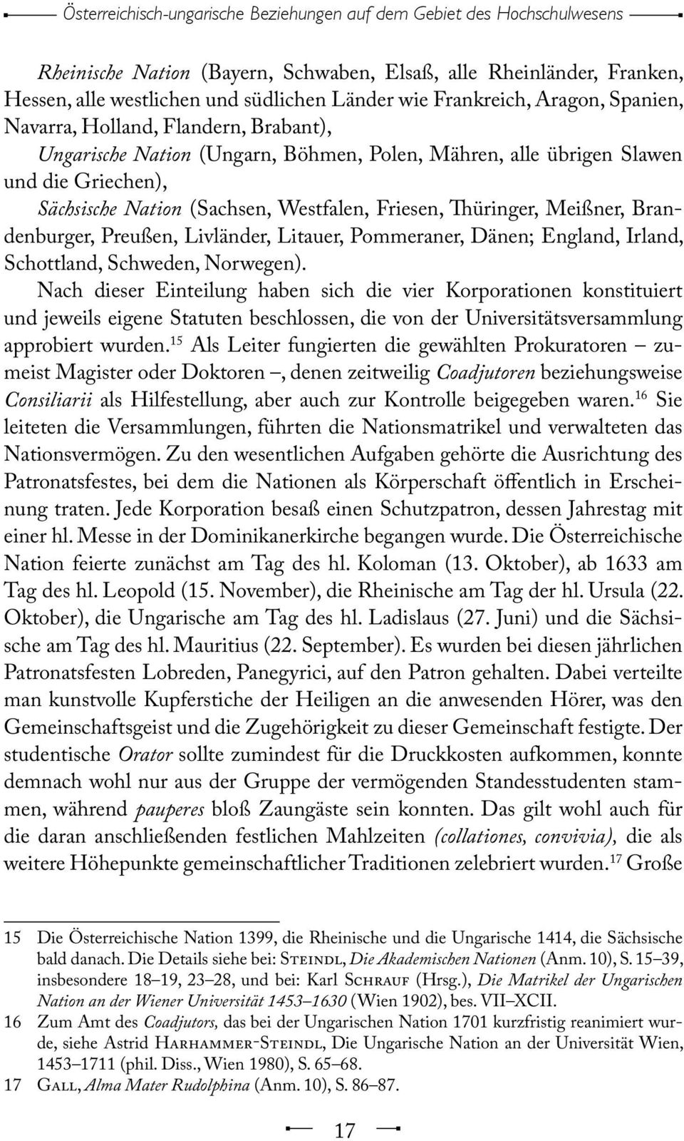 Friesen, Thüringer, Meißner, Brandenburger, Preußen, Livländer, Litauer, Pommeraner, Dänen; England, Irland, Schottland, Schweden, Norwegen).