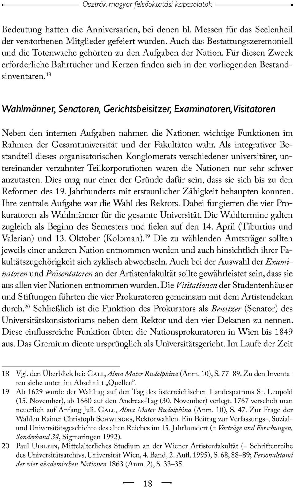 18 Wahlmänner, Senatoren, Gerichtsbeisitzer, Examinatoren, Visitatoren Neben den internen Aufgaben nahmen die Nationen wichtige Funktionen im Rahmen der Gesamtuniversität und der Fakultäten wahr.