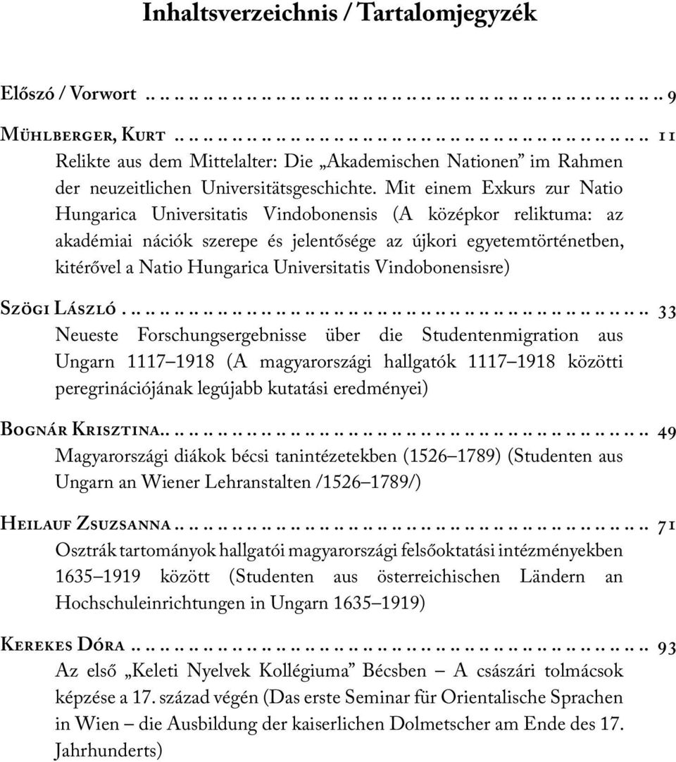 Mit einem Exkurs zur Natio Hungarica Universitatis Vindobonensis (A középkor reliktuma: az akadémiai nációk szerepe és jelentősége az újkori egyetemtörténetben, kitérővel a Natio Hungarica