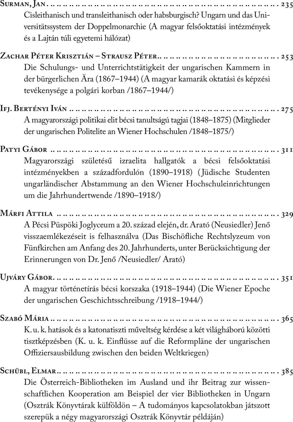 ....................................... 253 Die Schulungs- und Unterrichtstätigkeit der ungarischen Kammern in der bürgerlichen Ära (1867 1944) (A magyar kamarák oktatási és képzési tevékenysége a polgári korban /1867 1944/) Ifj.