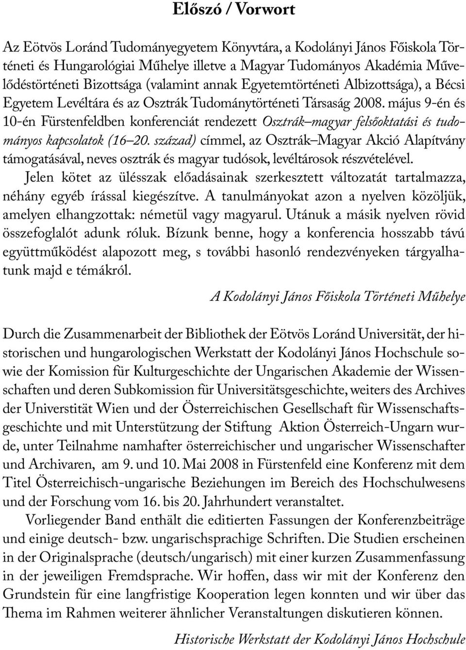 május 9-én és 10-én Fürstenfeldben konferenciát rendezett Osztrák magyar felsőoktatási és tudományos kapcsolatok (16 20.