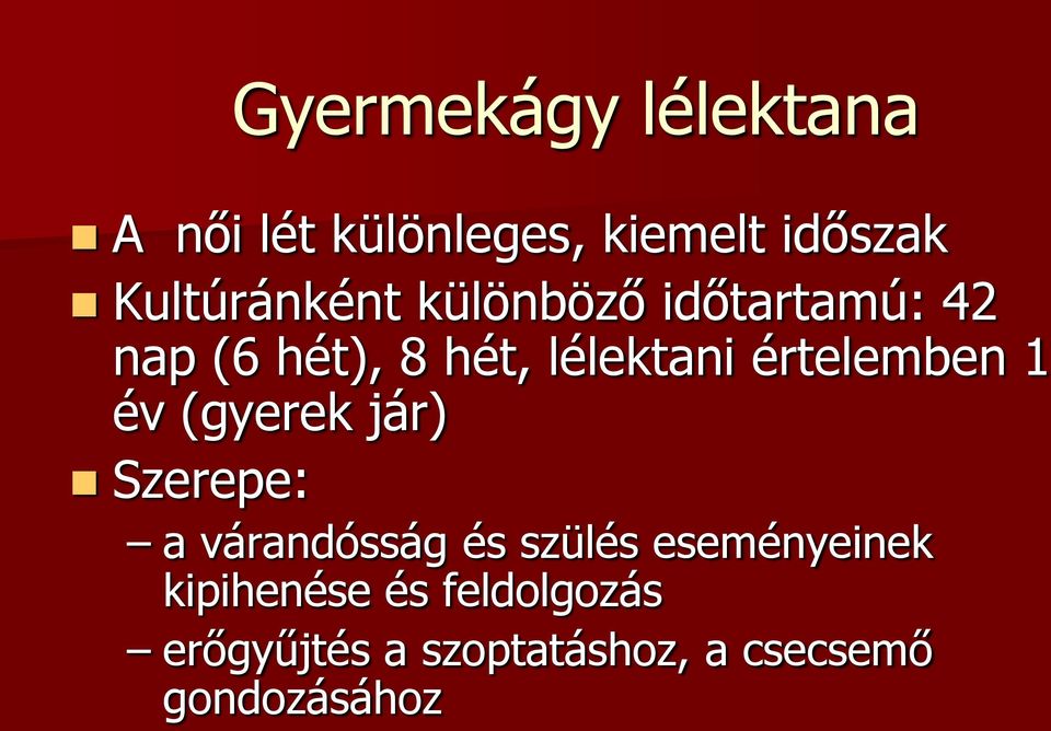 értelemben 1 év (gyerek jár) Szerepe: a várandósság és szülés