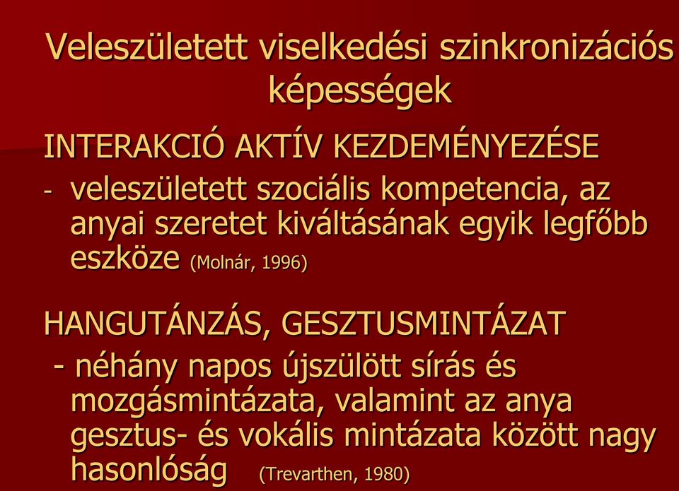 (Molnár, 1996) HANGUTÁNZÁS, GESZTUSMINTÁZAT - néhány napos újszülött sírás és