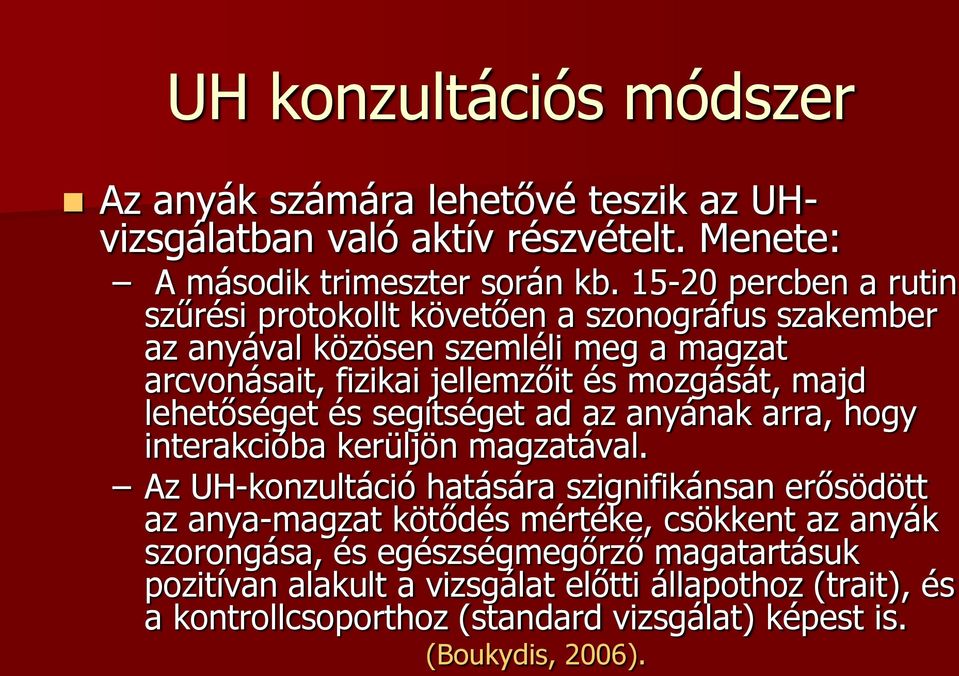 lehetőséget és segítséget ad az anyának arra, hogy interakcióba kerüljön magzatával.