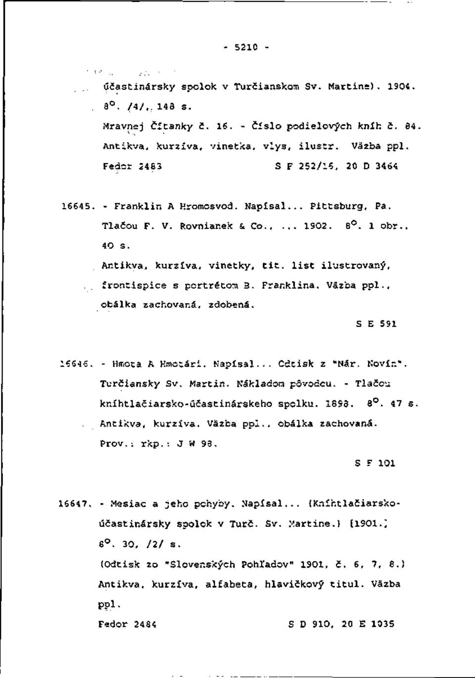 list ilustrovaný, frontispice s portrétom 3. Frar.klina. Väzba ppl., obálka zachovaná, zdobená. S E 551 16545. - Hmota A Hmotári. Napísal... Cdtisk z "Nár. Kovír.". Turčiansky Sv. Martin.