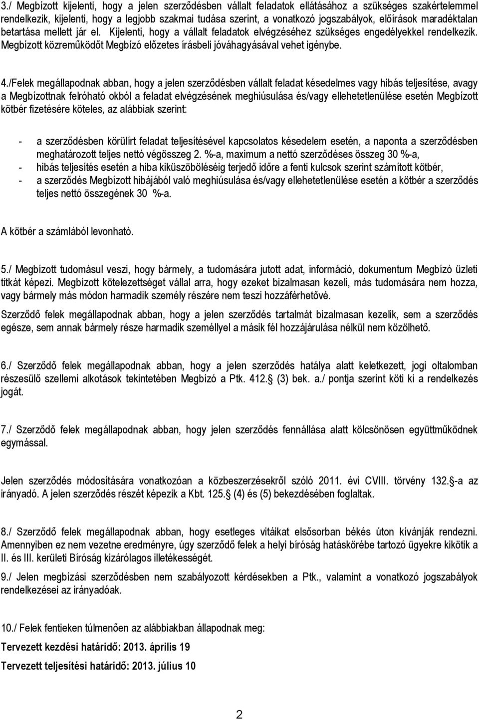 Megbízott közreműködőt Megbízó előzetes írásbeli jóváhagyásával vehet igénybe. 4.