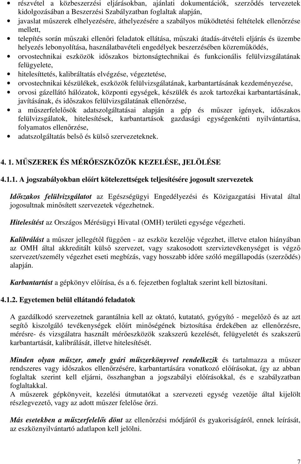 engedélyek beszerzésében közremőködés, orvostechnikai eszközök idıszakos biztonságtechnikai és funkcionális felülvizsgálatának felügyelete, hitelesíttetés, kalibráltatás elvégzése, végeztetése,