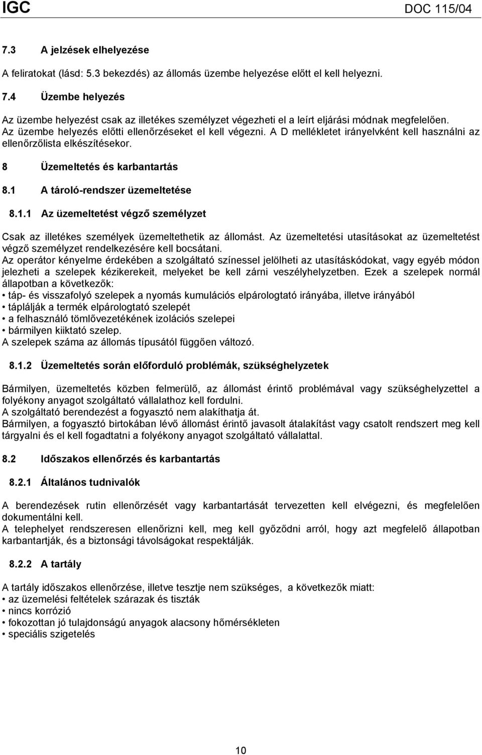 A D mellékletet irányelvként kell használni az ellenőrzőlista elkészítésekor. 8 Üzemeltetés és karbantartás 8.1 