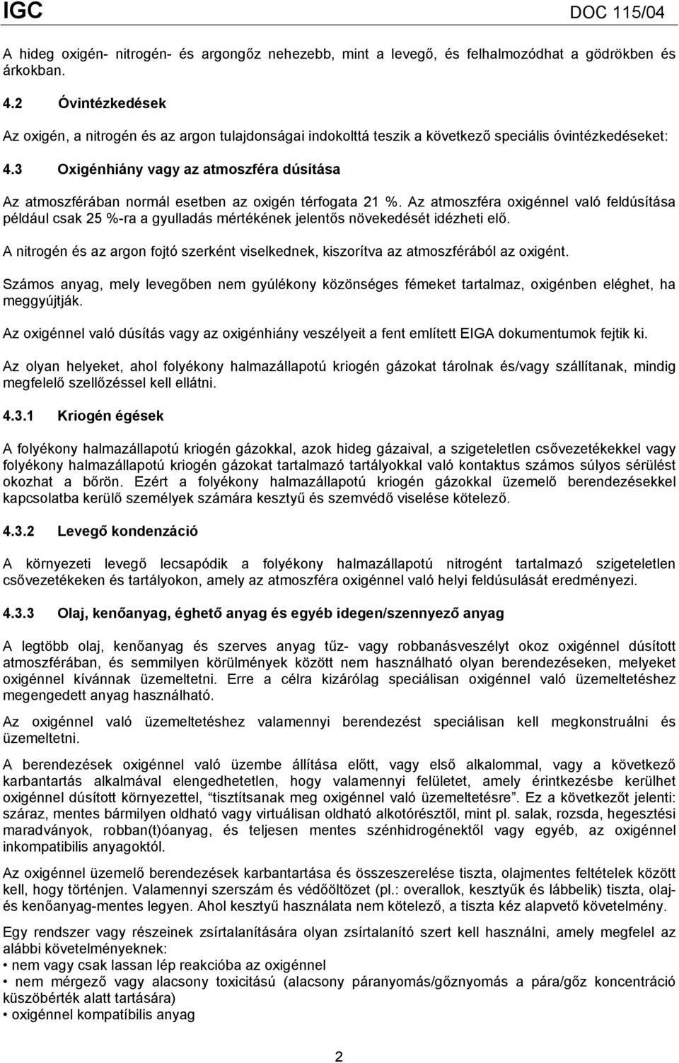 3 Oxigénhiány vagy az atmoszféra dúsítása Az atmoszférában normál esetben az oxigén térfogata 21 %.