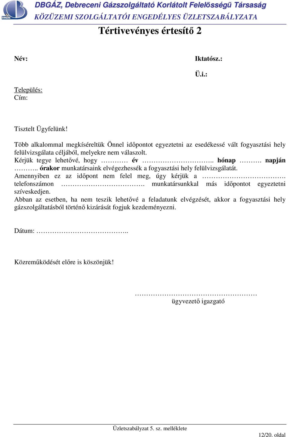 . hónap. napján.. órakor munkatársaink elvégezhessék a fogyasztási hely felülvizsgálatát. Amennyiben ez az idıpont nem felel meg, úgy kérjük a. telefonszámon.