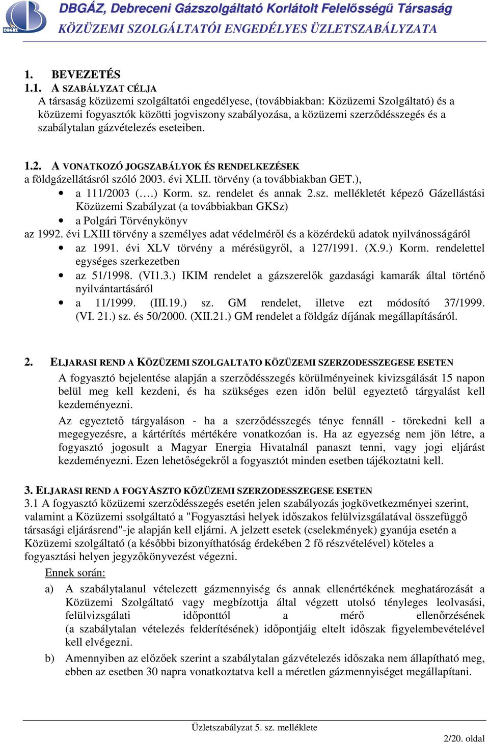 sz. rendelet és annak 2.sz. mellékletét képezı Gázellástási Közüzemi Szabályzat (a továbbiakban GKSz) a Polgári Törvénykönyv az 1992.