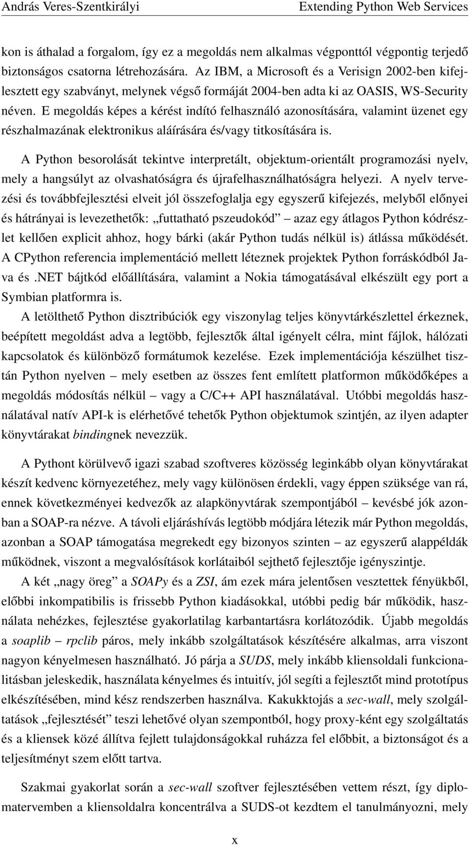 E megoldás képes a kérést indító felhasználó azonosítására, valamint üzenet egy részhalmazának elektronikus aláírására és/vagy titkosítására is.