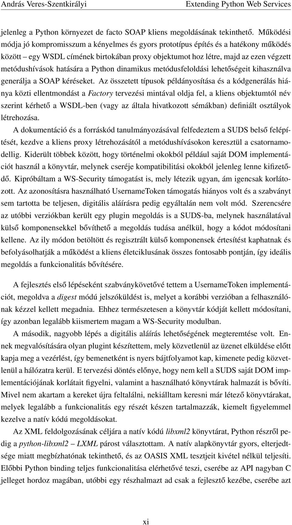 hatására a Python dinamikus metódusfeloldási lehetőségeit kihasználva generálja a SOAP kéréseket.