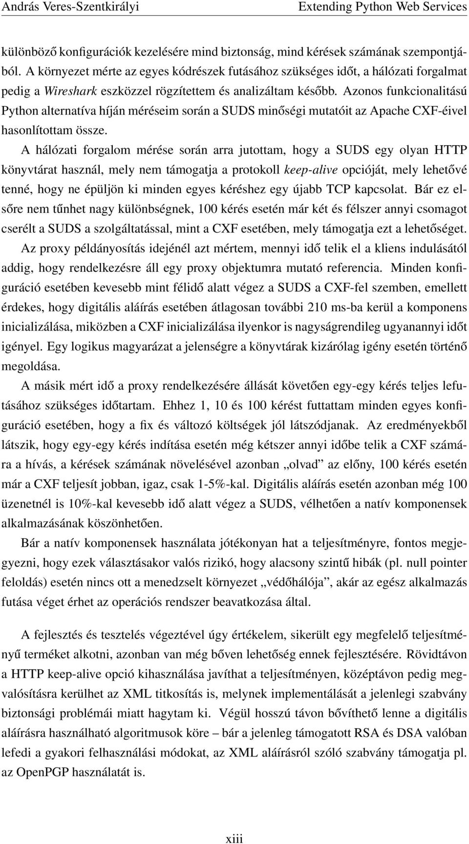 Azonos funkcionalitású Python alternatíva híján méréseim során a SUDS minőségi mutatóit az Apache CXF-éivel hasonlítottam össze.