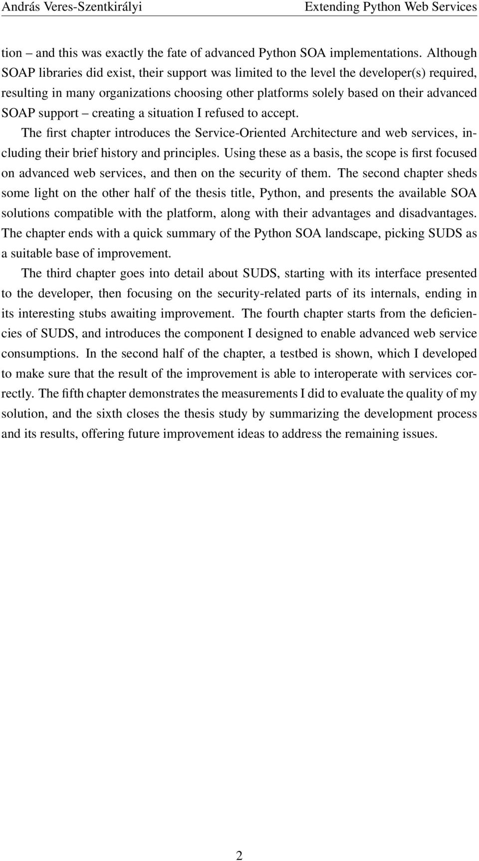 support creating a situation I refused to accept. The first chapter introduces the Service-Oriented Architecture and web services, including their brief history and principles.