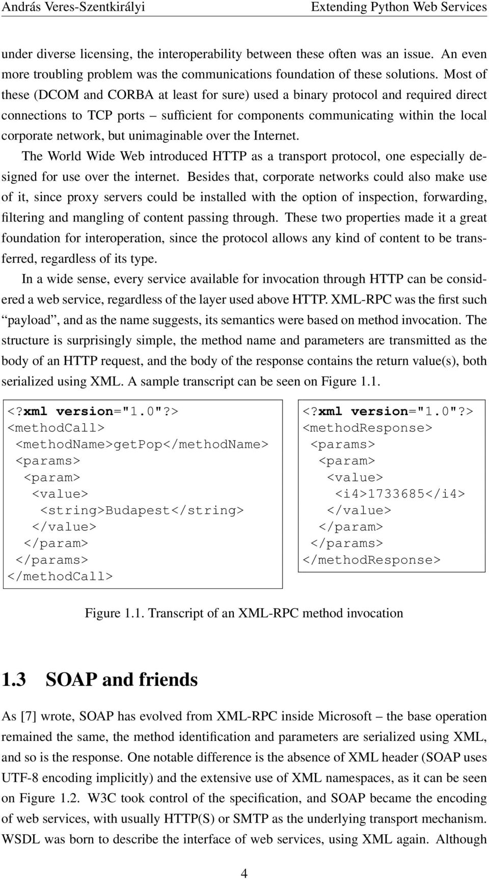 unimaginable over the Internet. The World Wide Web introduced HTTP as a transport protocol, one especially designed for use over the internet.