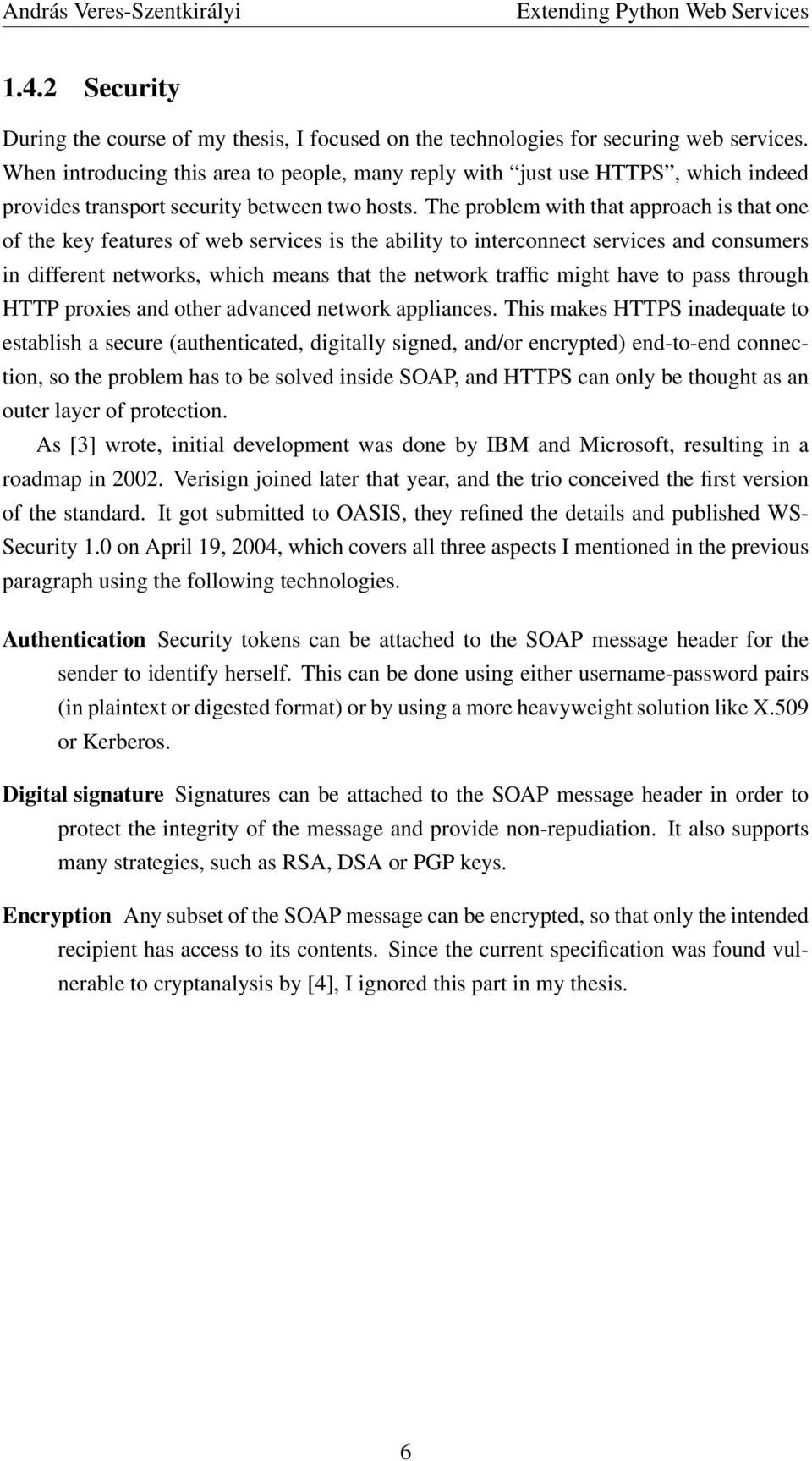 The problem with that approach is that one of the key features of web services is the ability to interconnect services and consumers in different networks, which means that the network traffic might