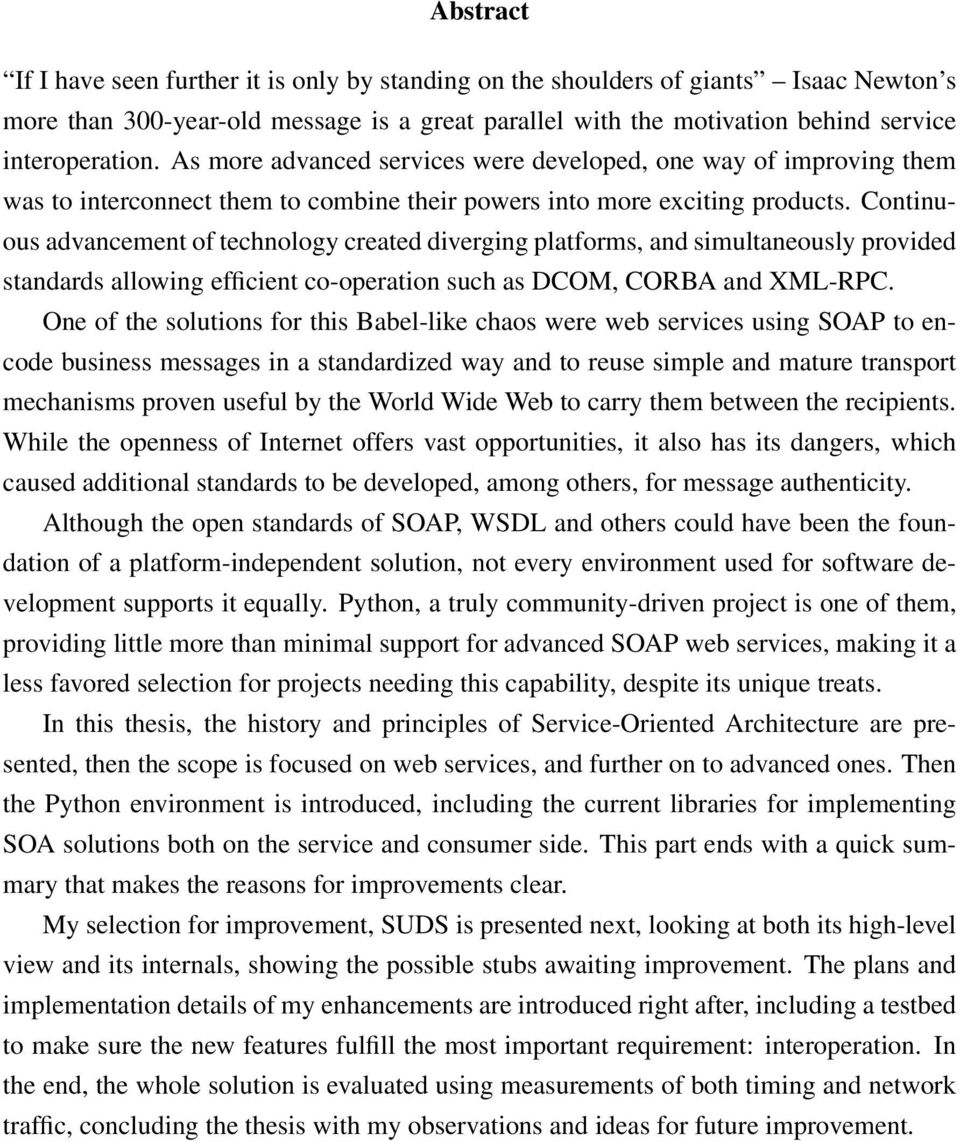 Continuous advancement of technology created diverging platforms, and simultaneously provided standards allowing efficient co-operation such as DCOM, CORBA and XML-RPC.