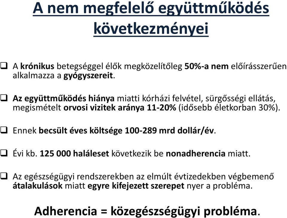 Az együttműködés hiánya miatti kórházi felvétel, sürgősségi ellátás, megismételt orvosi vizitek aránya 11-20% (idősebb életkorban 30%).