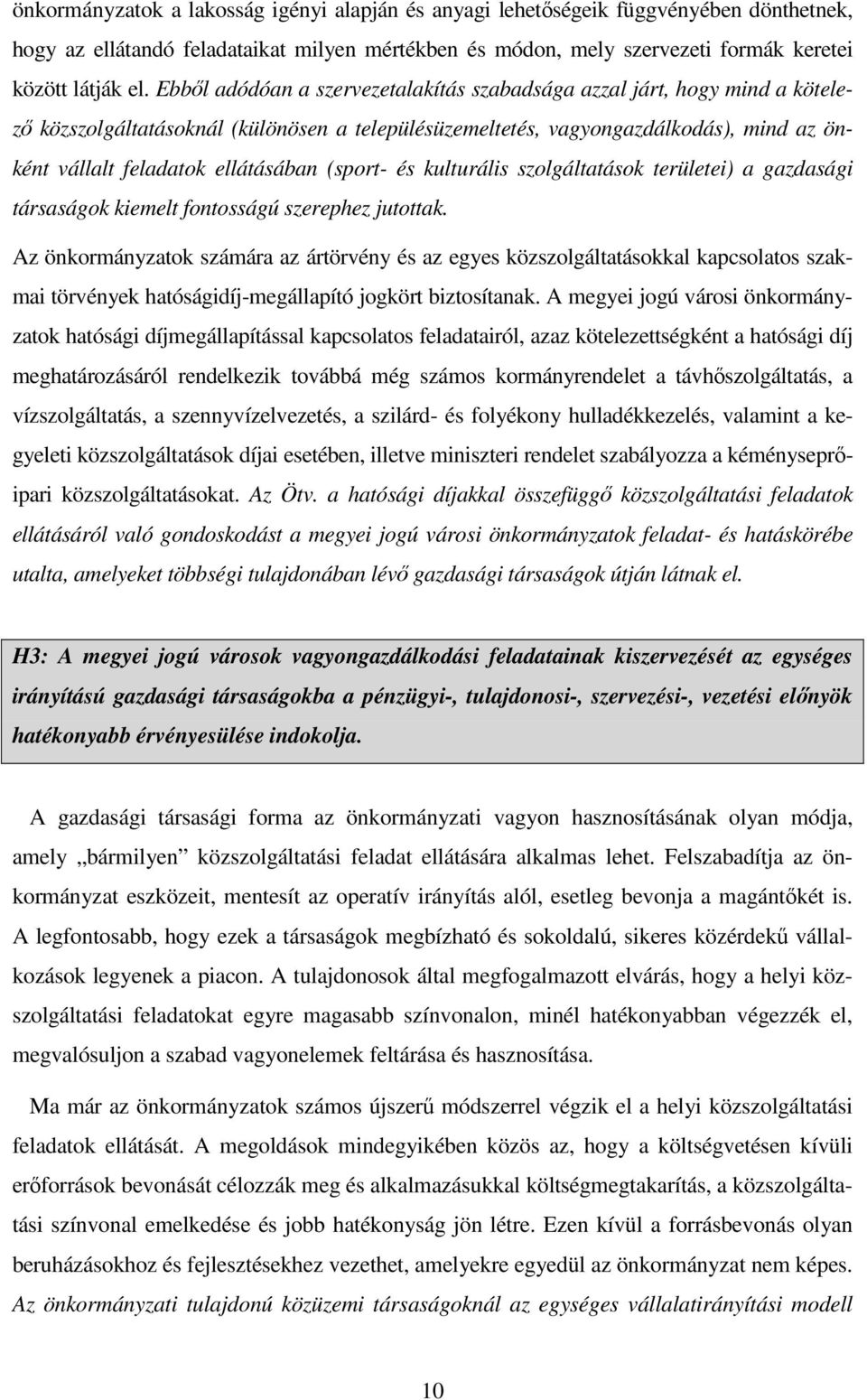 (sport- és kulturális szolgáltatások területei) a gazdasági társaságok kiemelt fontosságú szerephez jutottak.