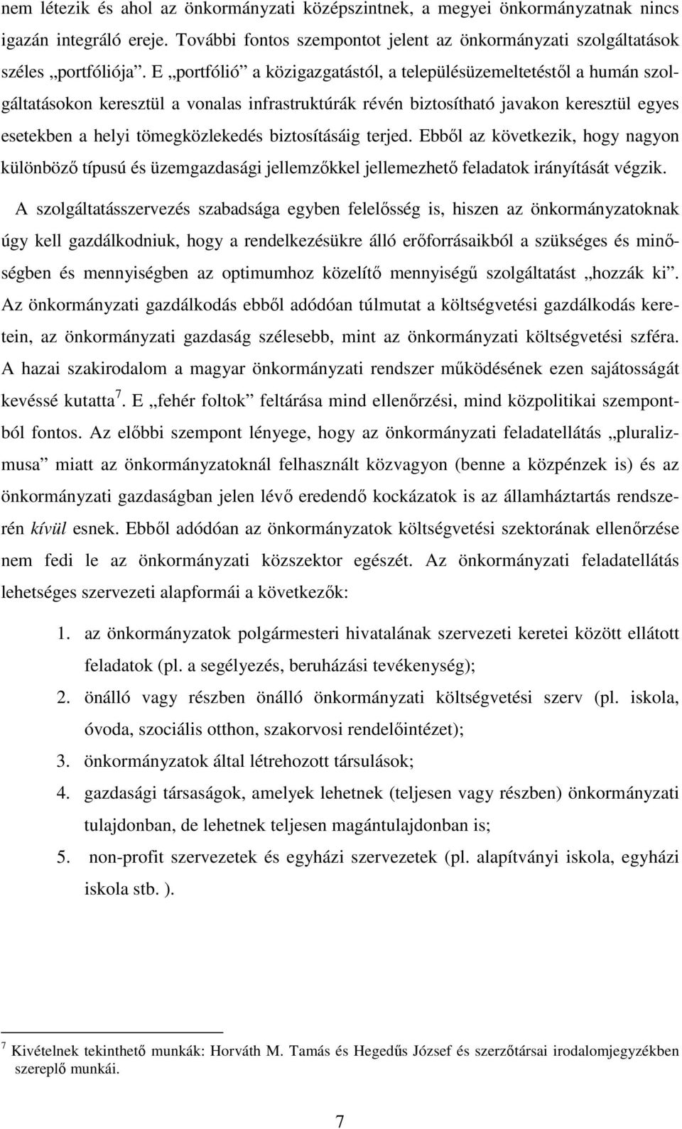 biztosításáig terjed. Ebből az következik, hogy nagyon különböző típusú és üzemgazdasági jellemzőkkel jellemezhető feladatok irányítását végzik.