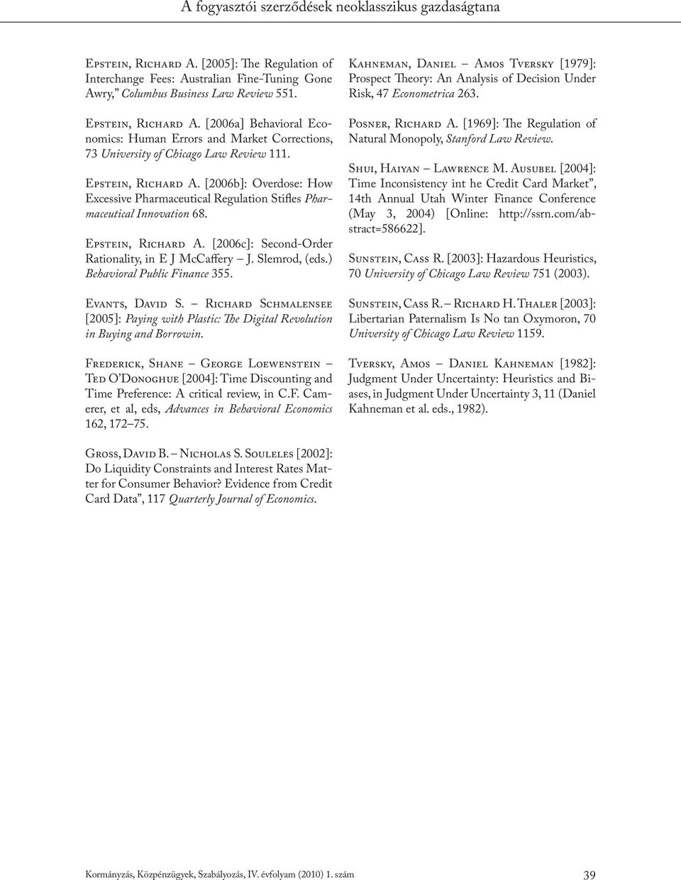 [2006b]: Overdose: How Excessive Pharmaceutical Regulation Stifles Pharmaceutical Innovation 68. Epstein, Richard A. [2006c]: Second-Order Rationality, in E J McCaffery J. Slemrod, (eds.