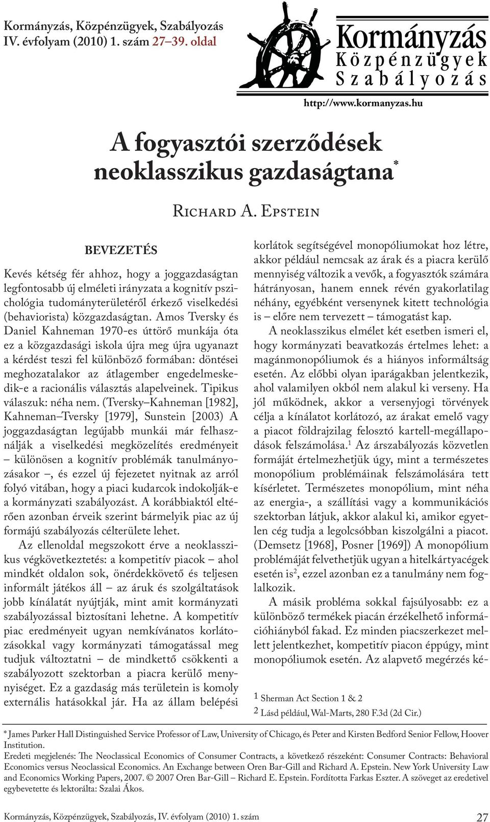 Amos Tversky és Daniel Kahneman 1970-es úttörő munkája óta ez a közgazdasági iskola újra meg újra ugyanazt a kérdést teszi fel különböző formában: döntései meghozatalakor az átlagember