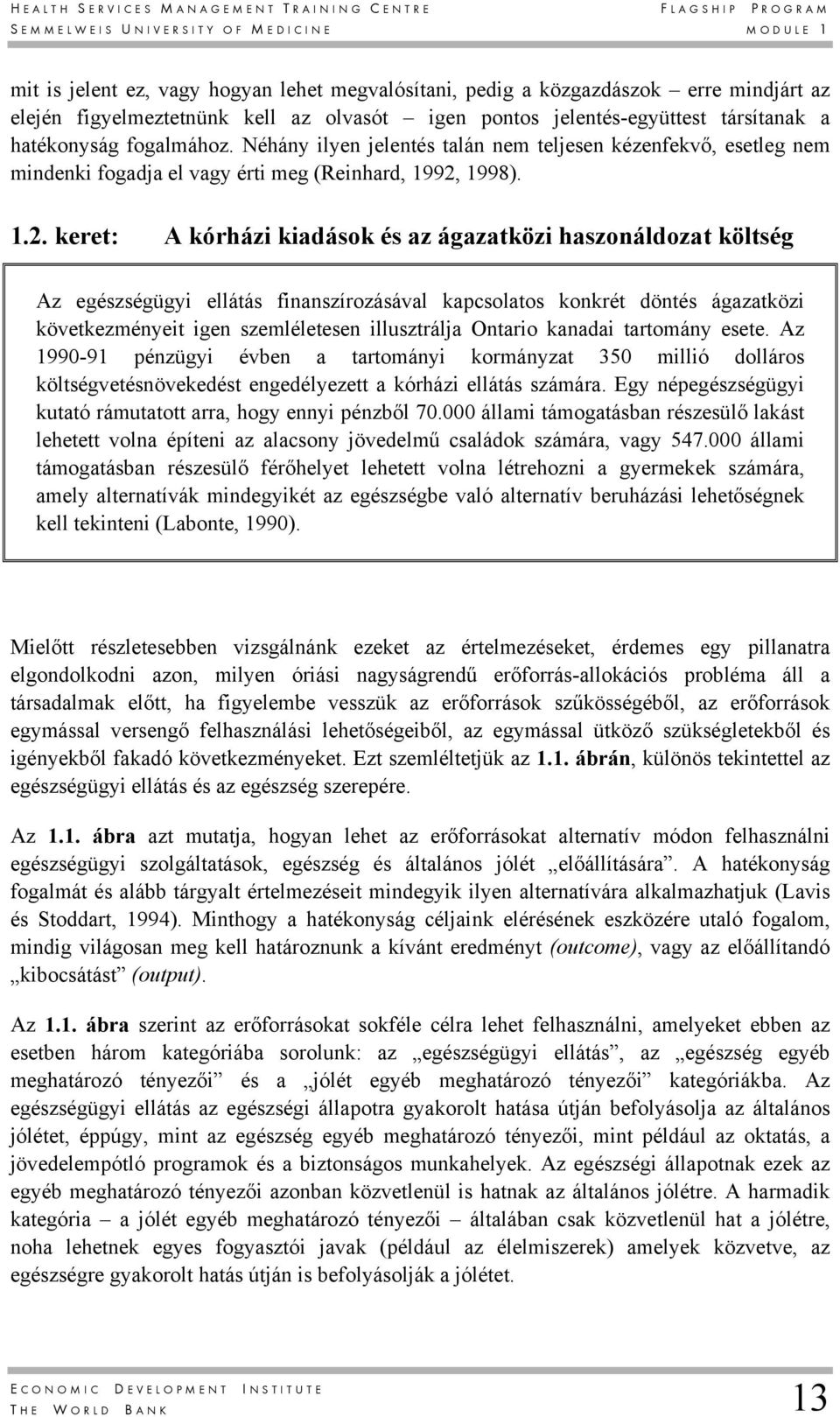 Néhány ilyen jelentés talán nem teljesen kézenfekvő, esetleg nem mindenki fogadja el vagy érti meg (Reinhard, 1992,