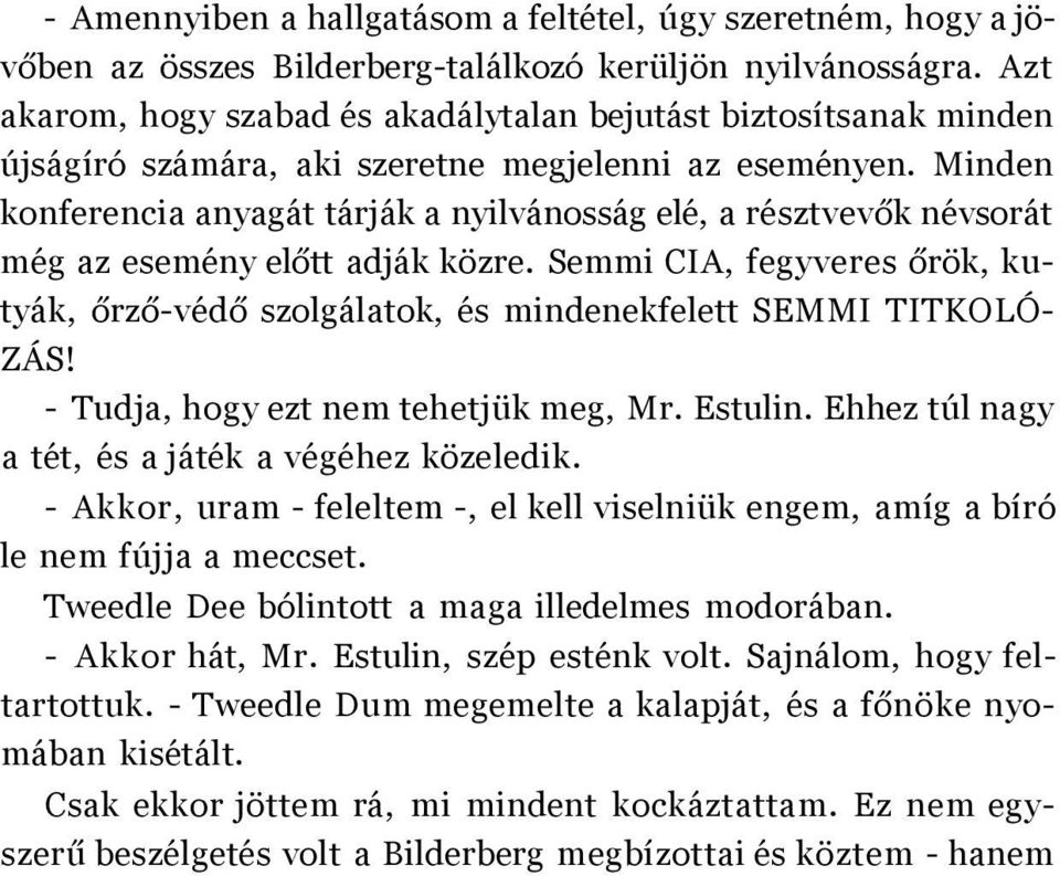 Minden konferencia anyagát tárják a nyilvánosság elé, a résztvevők névsorát még az esemény előtt adják közre.