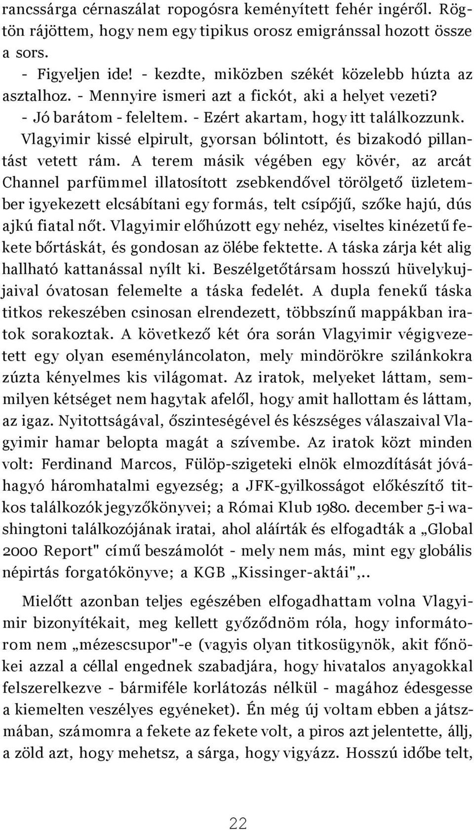 Vlagyimir kissé elpirult, gyorsan bólintott, és bizakodó pillantást vetett rám.