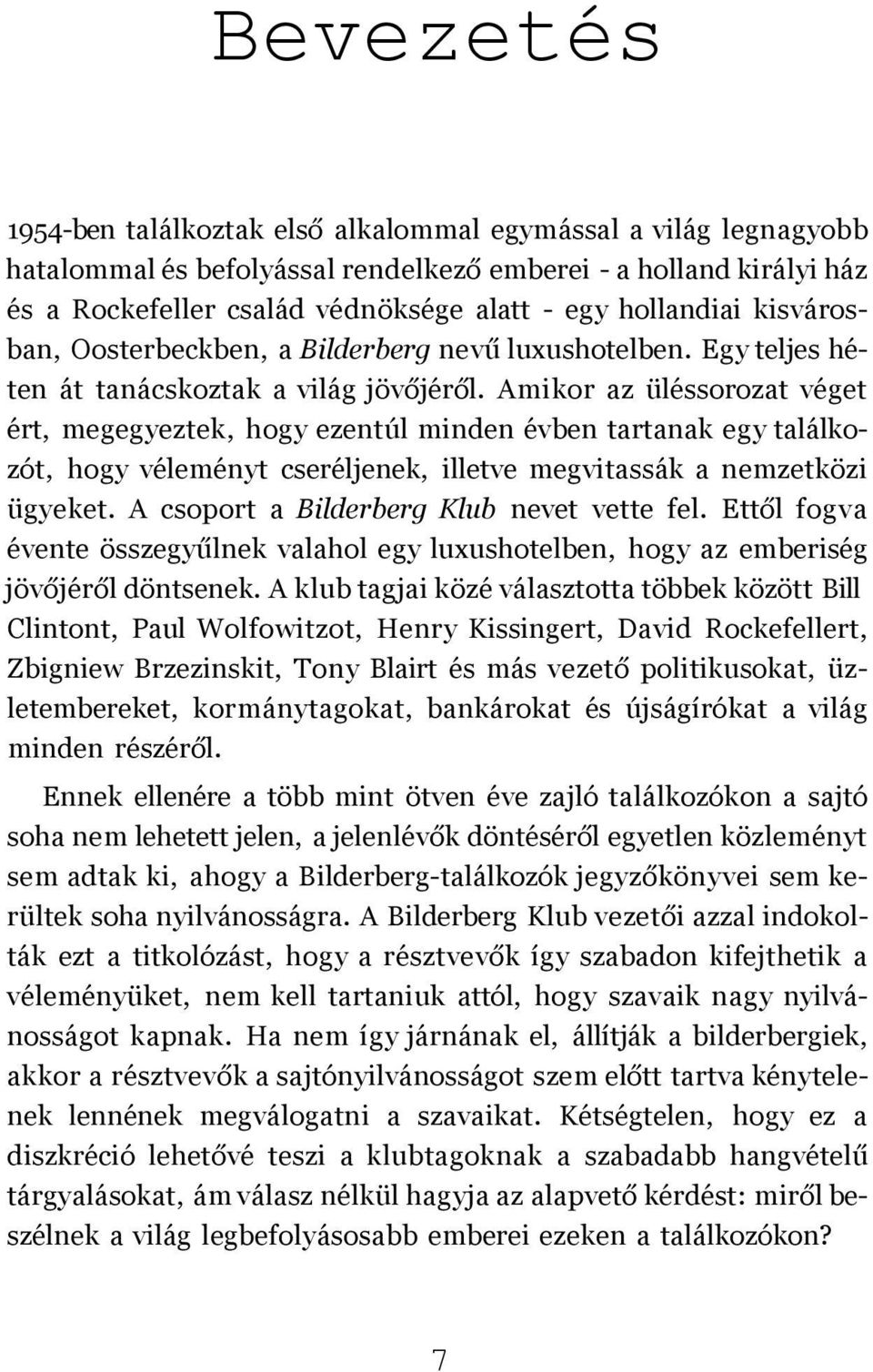 Amikor az üléssorozat véget ért, megegyeztek, hogy ezentúl minden évben tartanak egy találkozót, hogy véleményt cseréljenek, illetve megvitassák a nemzetközi ügyeket.