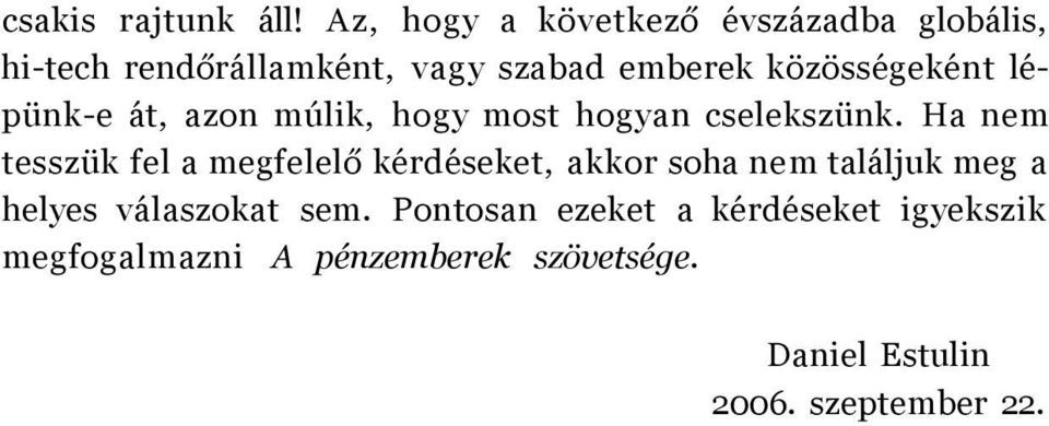 közösségeként lépünk-e át, azon múlik, hogy most hogyan cselekszünk.