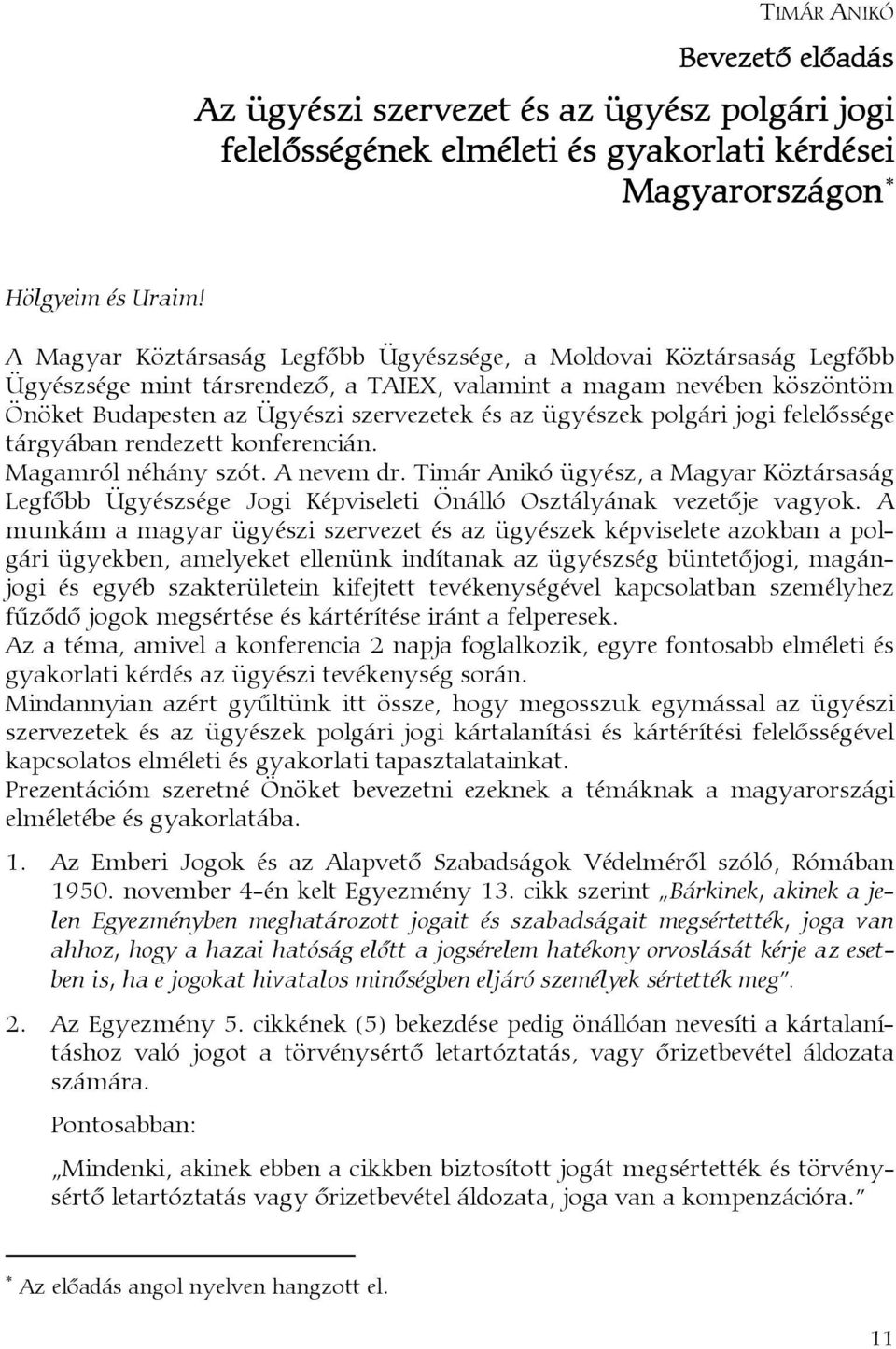 ügyészek polgári jogi felelőssége tárgyában rendezett konferencián. Magamról néhány szót. A nevem dr.