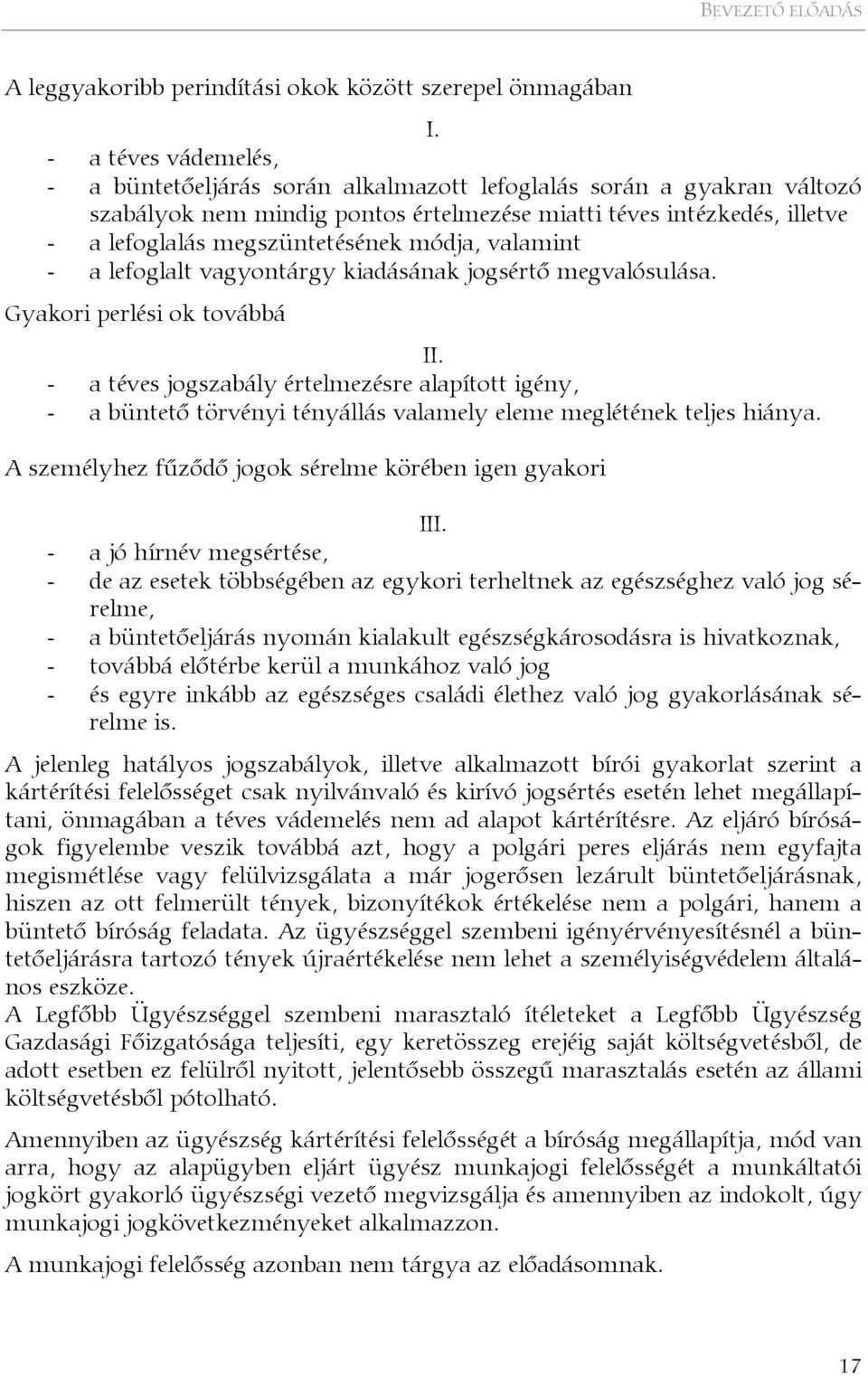 módja, valamint - a lefoglalt vagyontárgy kiadásának jogsértő megvalósulása. Gyakori perlési ok továbbá II.