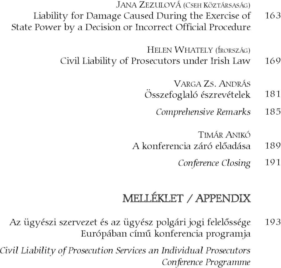 ANDRÁS Összefoglaló észrevételek Comprehensive Remarks 181 185 TIMÁR ANIKÓ A konferencia záró előadása Conference Closing 189 191 MELLÉKLET /