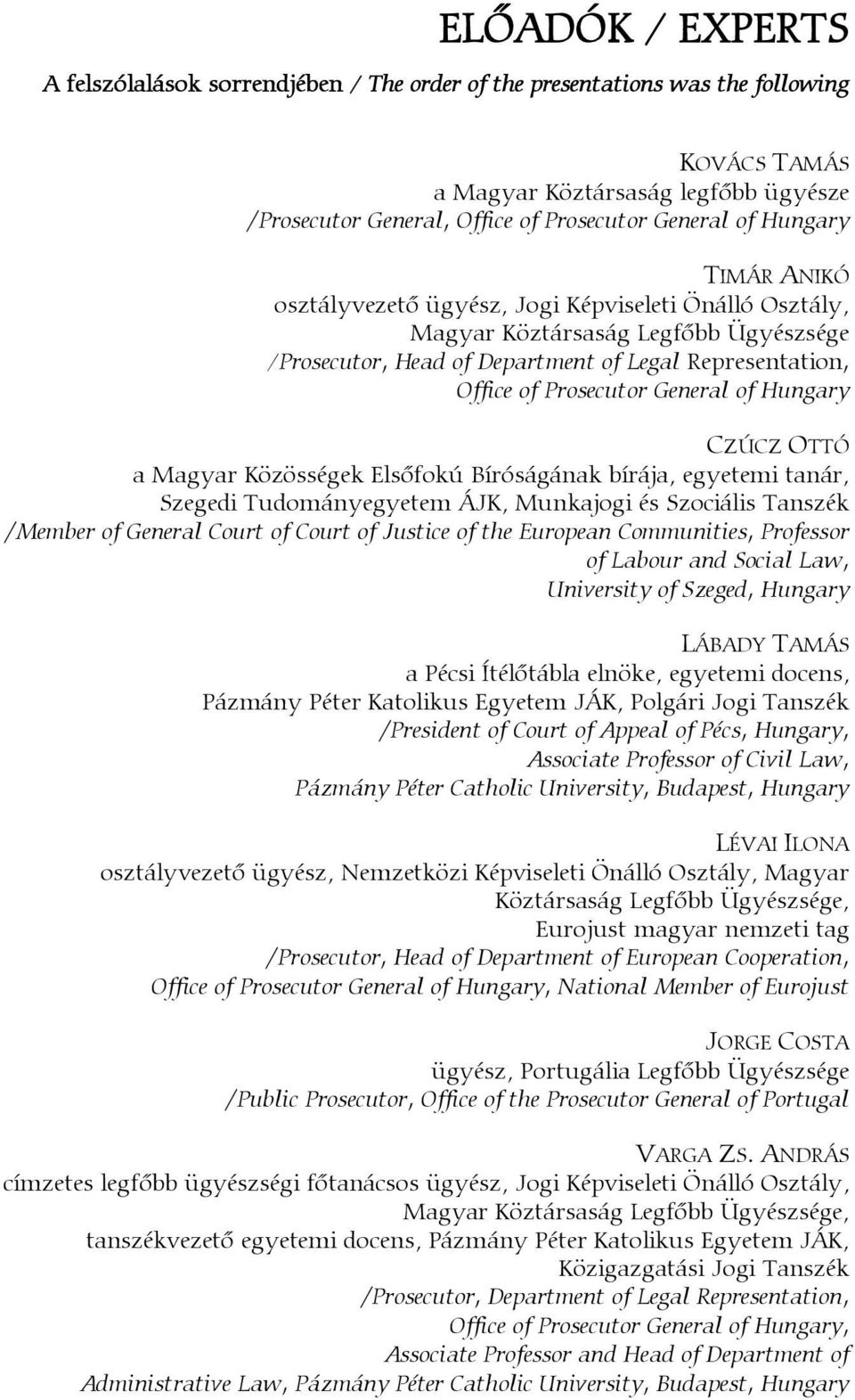 General of Hungary CZÚCZ OTTÓ a Magyar Közösségek Elsőfokú Bíróságának bírája, egyetemi tanár, Szegedi Tudományegyetem ÁJK, Munkajogi és Szociális Tanszék /Member of General Court of Court of Justice