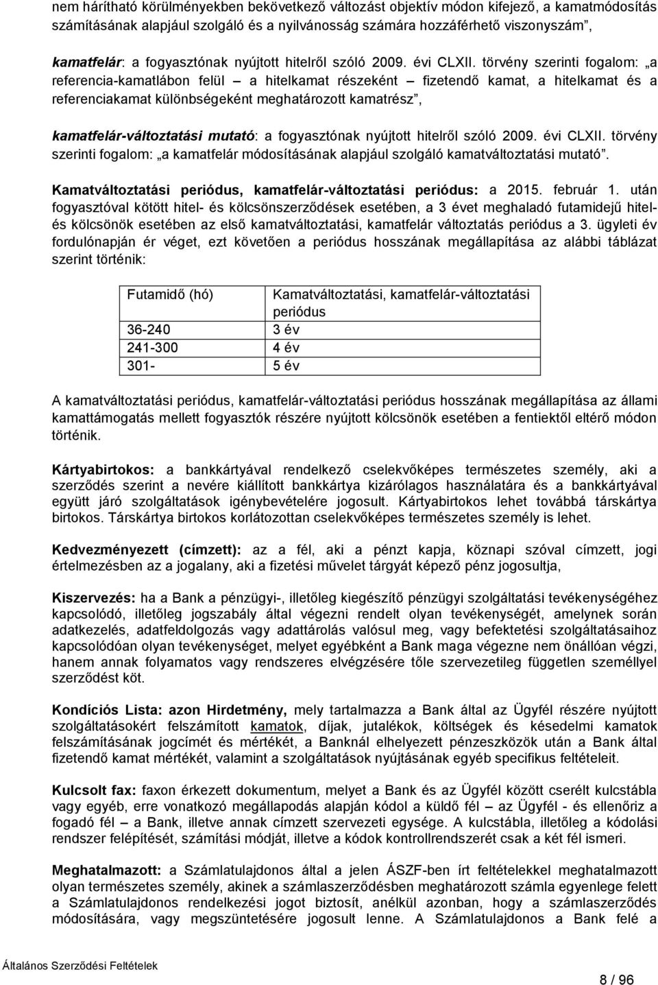 törvény szerinti fogalom: a referencia-kamatlábon felül a hitelkamat részeként fizetendő kamat, a hitelkamat és a referenciakamat különbségeként meghatározott kamatrész, kamatfelár-változtatási