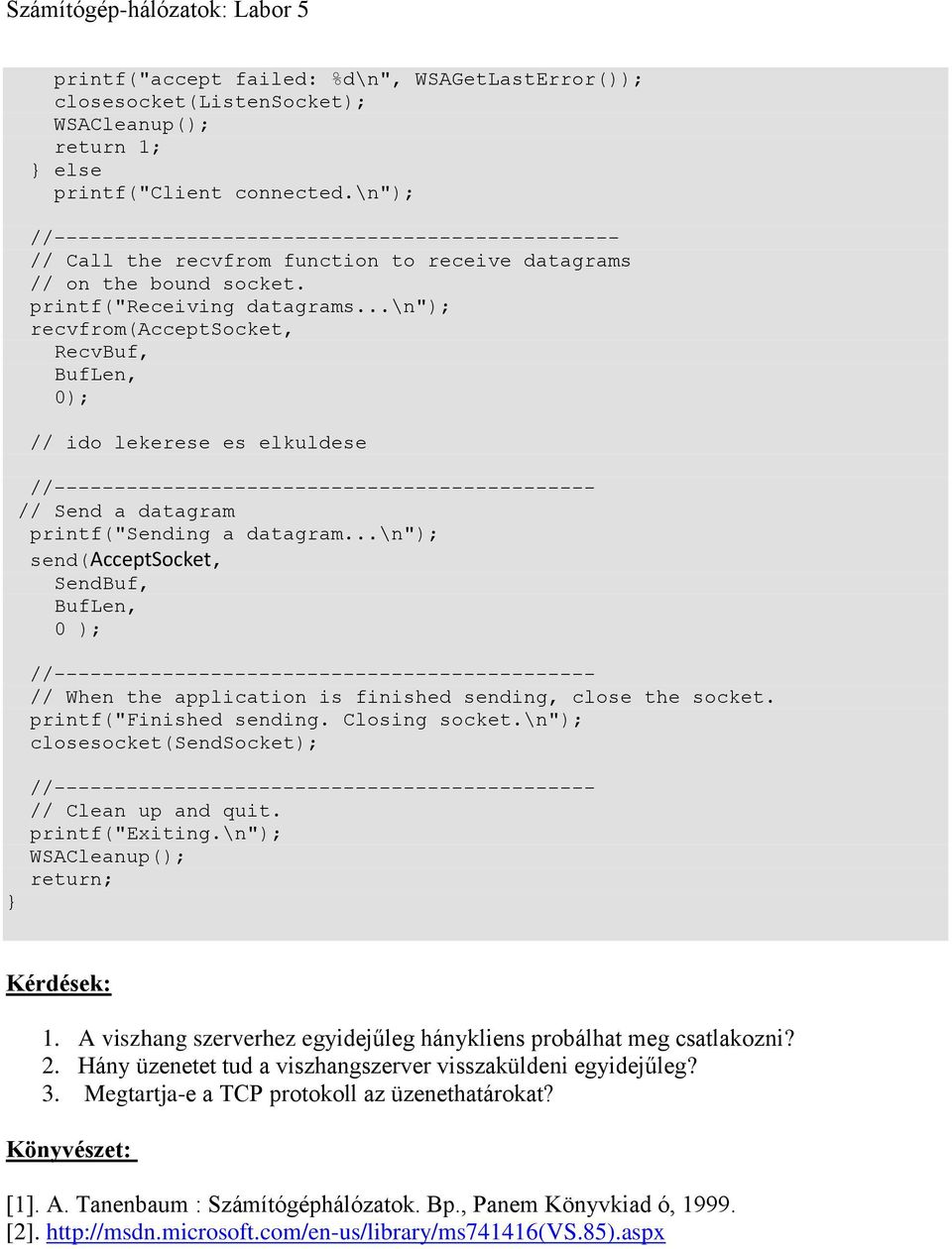 ..\n"); recvfrom(acceptsocket, RecvBuf, BufLen, 0); // ido lekerese es elkuldese ----------------------- // Send a datagram printf("sending a datagram.