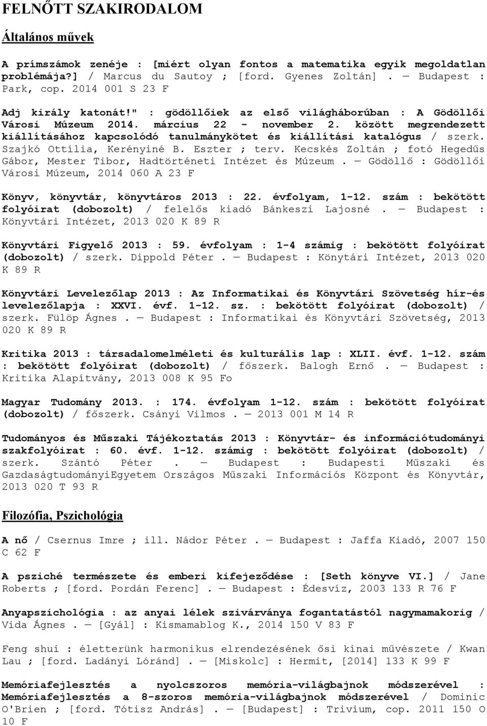 között megrendezett kiállításához kapcsolódó tanulmánykötet és kiállítási katalógus / szerk. Szajkó Ottília, Kerényiné B. Eszter ; terv.