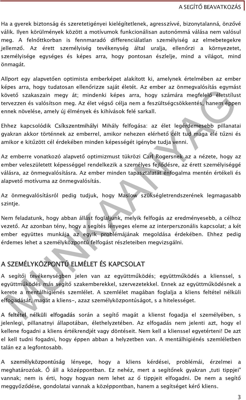 Az érett személyiség tevékenység által uralja, ellenőrzi a környezetet, személyisége egységes és képes arra, hogy pontosan észlelje, mind a világot, mind önmagát.