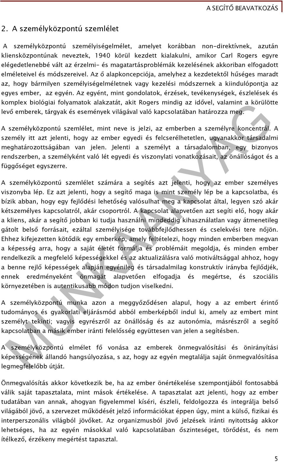 Az ő alapkoncepciója, amelyhez a kezdetektől hűséges maradt az, hogy bármilyen személyiségelméletnek vagy kezelési módszernek a kiindulópontja az egyes ember, az egyén.