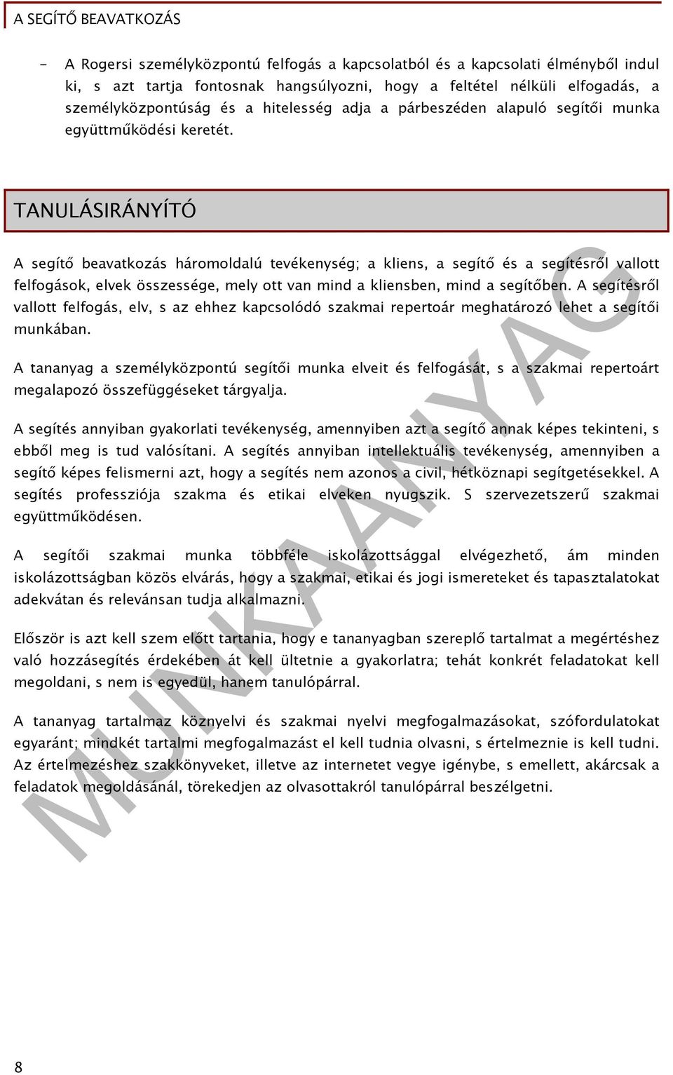 TANULÁSIRÁNYÍTÓ A segítő beavatkozás háromoldalú tevékenység; a kliens, a segítő és a segítésről vallott felfogások, elvek összessége, mely ott van mind a kliensben, mind a segítőben.