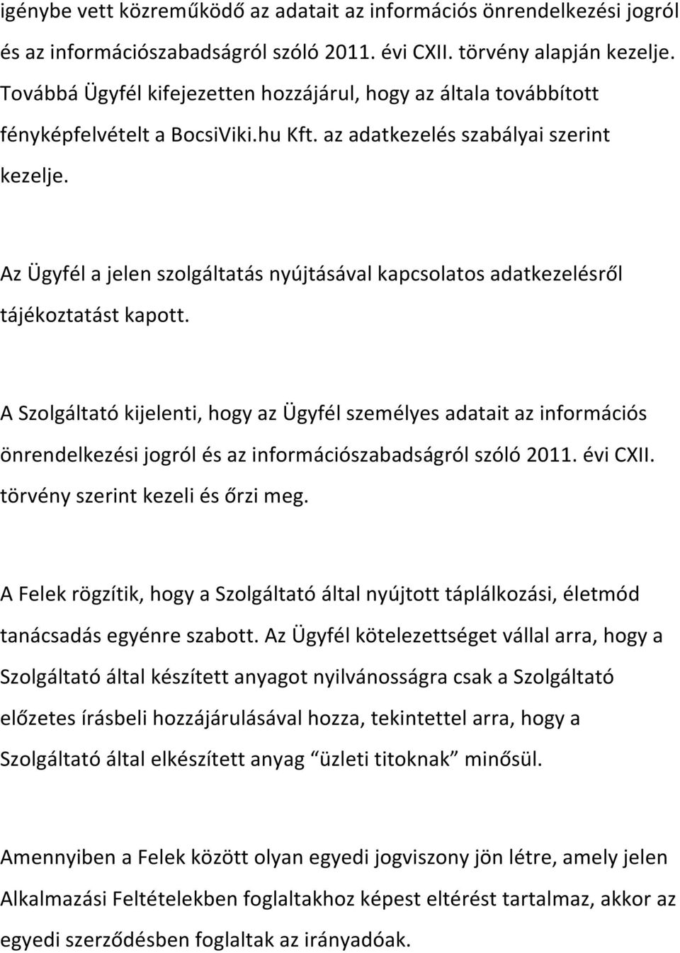 AzÜgyfélajelenszolgáltatásnyújtásávalkapcsolatosadatkezelésről tájékoztatástkapott.