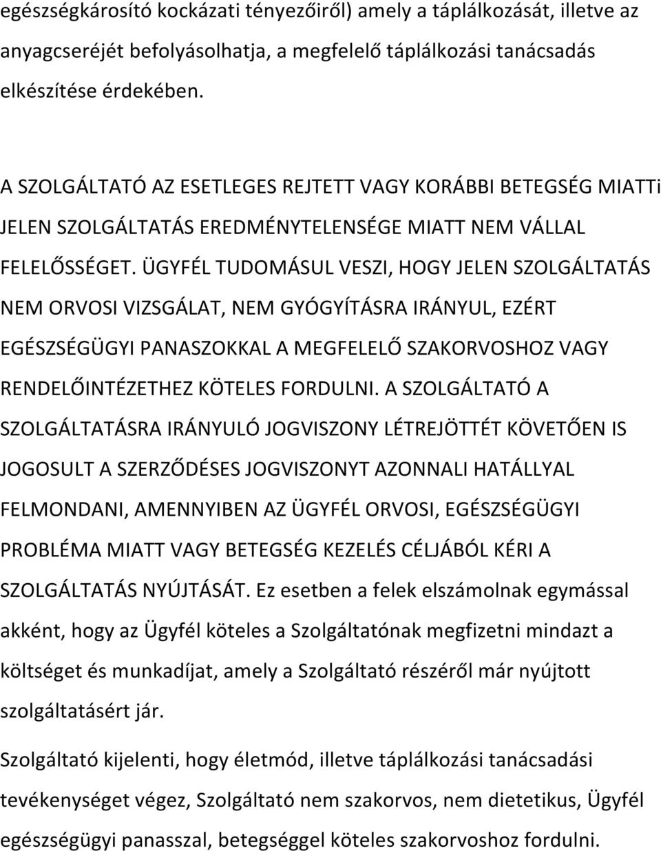 ÜGYFÉLTUDOMÁSULVESZI,HOGYJELENSZOLGÁLTATÁS NEMORVOSIVIZSGÁLAT,NEMGYÓGYÍTÁSRAIRÁNYUL,EZÉRT EGÉSZSÉGÜGYIPANASZOKKALAMEGFELELŐSZAKORVOSHOZVAGY RENDELŐINTÉZETHEZKÖTELESFORDULNI.