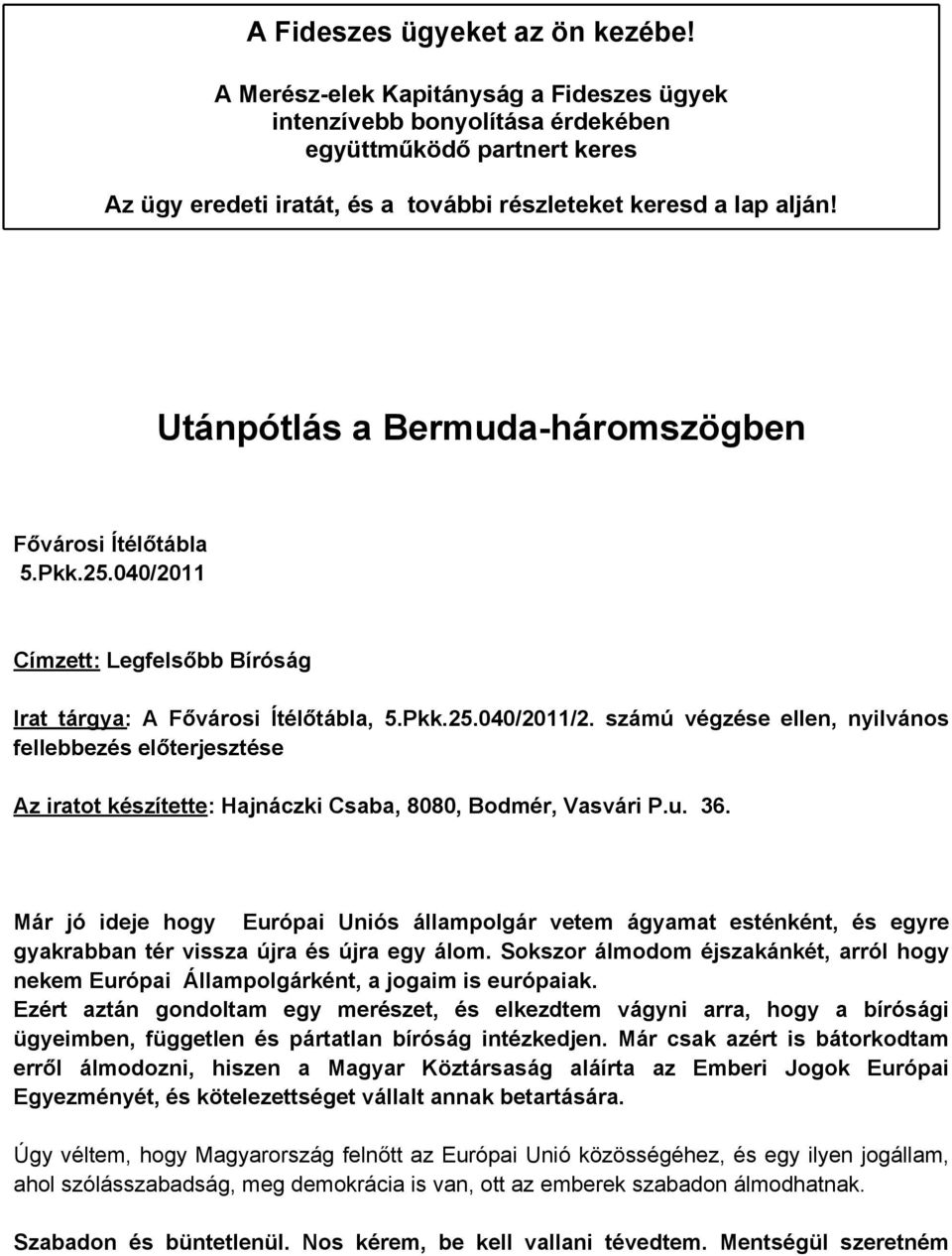 Utánpótlás a Bermuda-háromszögben Fővárosi Ítélőtábla 5.Pkk.25.040/2011 Címzett: Legfelsőbb Bíróság Irat tárgya: A Fővárosi Ítélőtábla, 5.Pkk.25.040/2011/2.