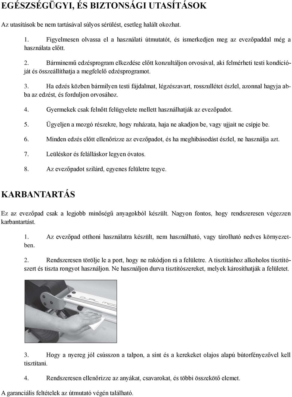 Bárminemű edzésprogram elkezdése előtt konzultáljon orvosával, aki felmérheti testi kondícióját és összeállíthatja a megfelelő edzésprogramot. 3.