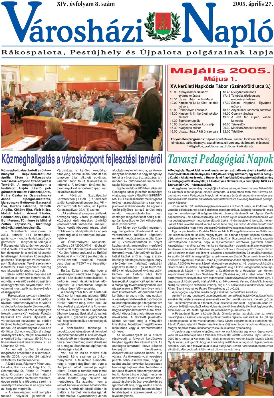 00 Utcaszínház: A két úr szolgája 16.45 Nyugdíjas mûsor II. 17.15 Tombola, fôzôverseny eredményhirdetés 17.30 Szilas Néptánc Együttes mûsora 18.15 Anyák napi köszöntô, tombola 19.