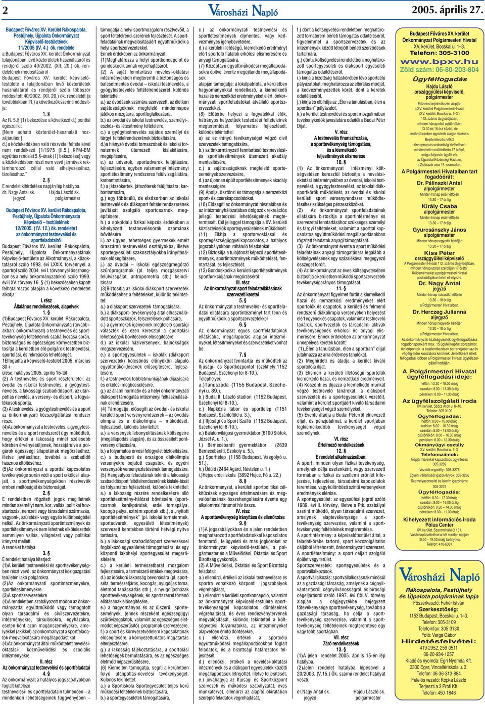 kerület képviselôtestülete a tulajdonában levô közterületek használatáról és rendjérôl szóló többször módosított 40/2002. (XII. 20.) ök. rendeletét (a továbbiakban: R.