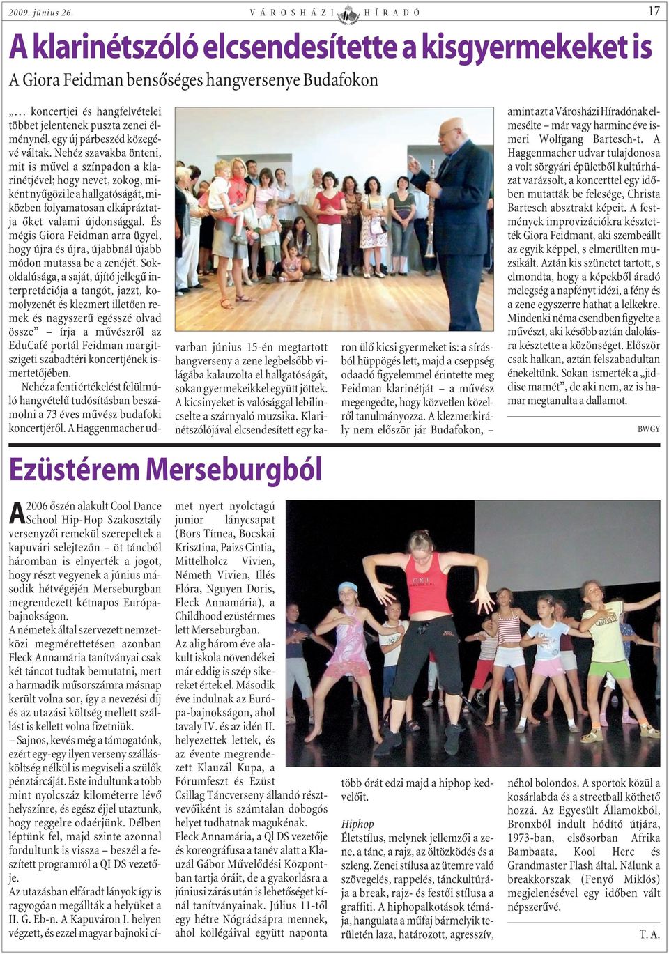 Hip-Hop Szakosztály versenyzõi remekül szerepeltek a kapuvári selejtezõn öt táncból háromban is elnyerték a jogot, hogy részt vegyenek a június második hétvégéjén Merseburgban megrendezett kétnapos